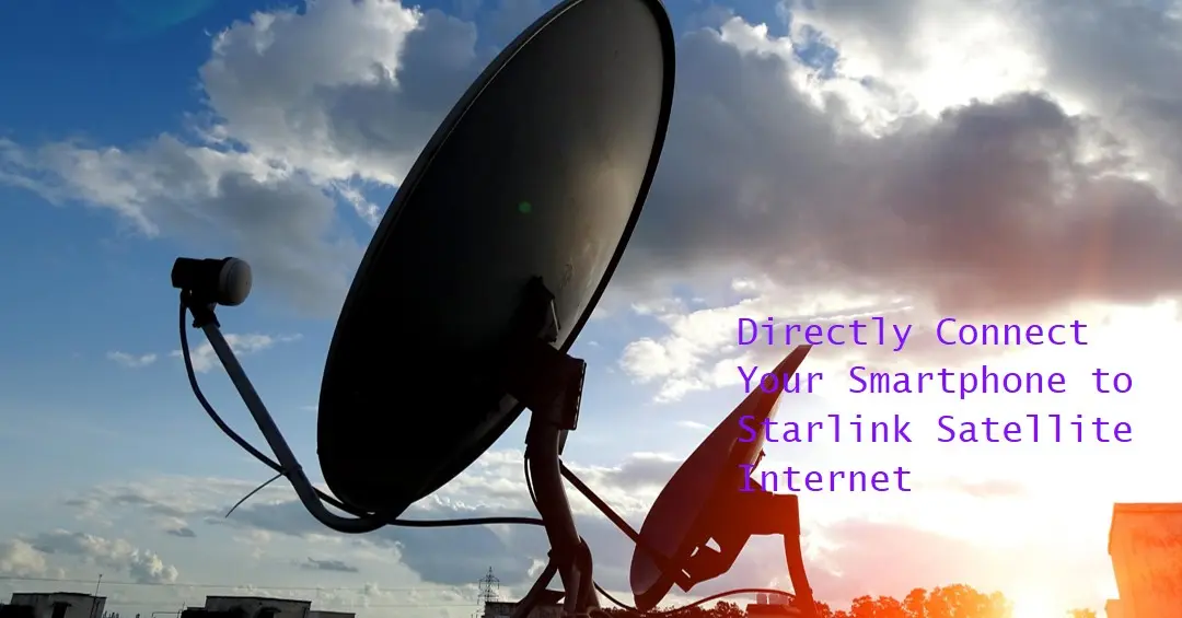 Internet Vệ Tinh Starlink Kết Nối Trực Tiếp với Smartphone và Cơ Hội Mở Ra